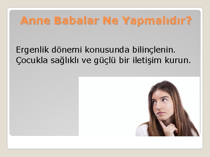 Anne Babalar Ne Yapmalıdır? Ergenlik dönemi konusunda bilinçlenin. Çocukla sağlıklı ve güçlü bir iletişim