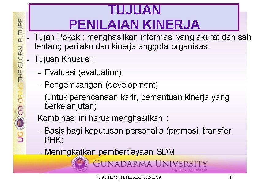 TUJUAN PENILAIAN KINERJA Tujan Pokok : menghasilkan informasi yang akurat dan sah tentang perilaku