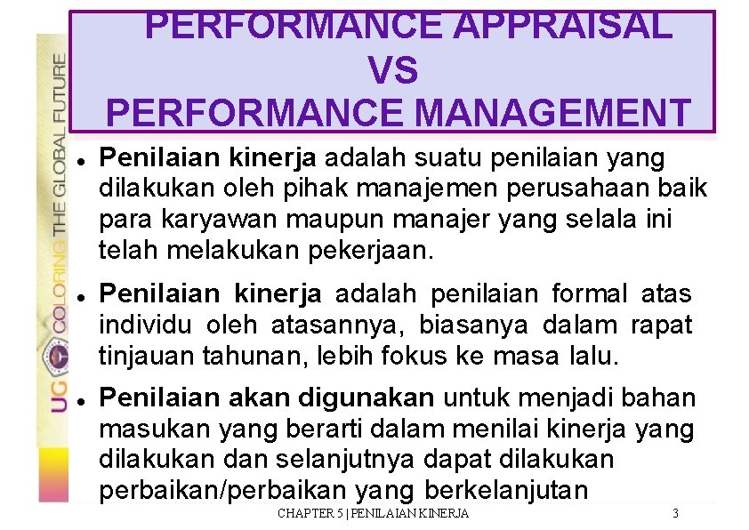 PERFORMANCE APPRAISAL VS PERFORMANCE MANAGEMENT Penilaian kinerja adalah suatu penilaian yang dilakukan oleh pihak