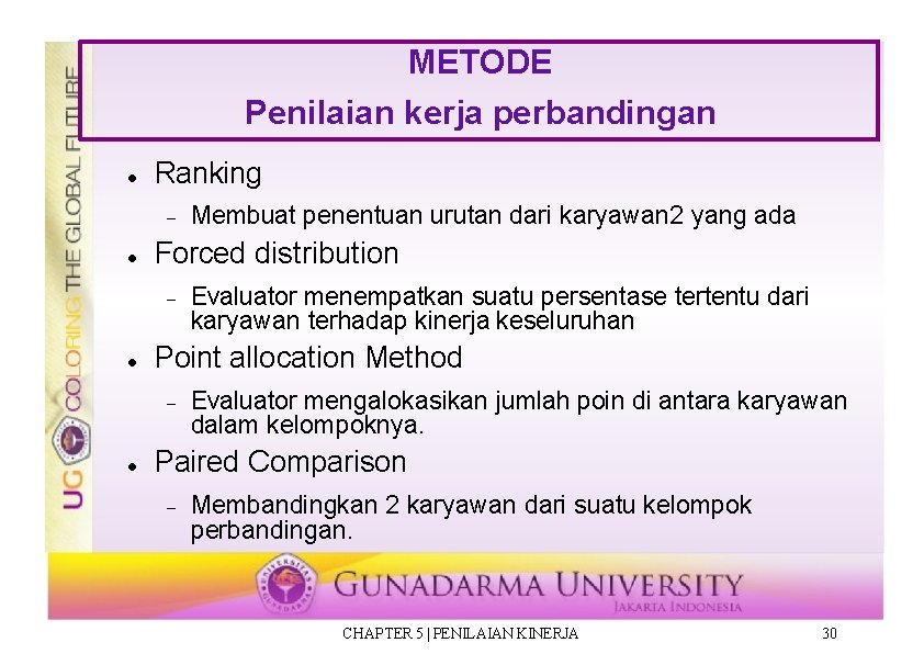 METODE Penilaian kerja perbandingan Ranking Forced distribution Evaluator menempatkan suatu persentase tertentu dari karyawan