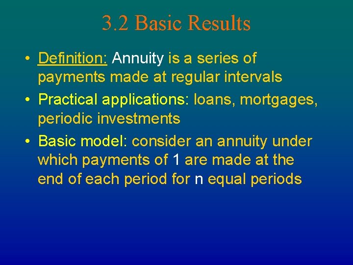 3. 2 Basic Results • Definition: Annuity is a series of payments made at