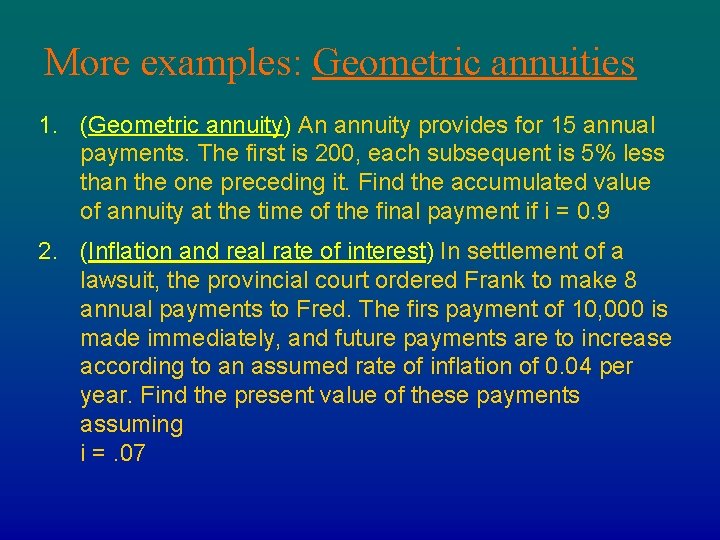 More examples: Geometric annuities 1. (Geometric annuity) An annuity provides for 15 annual payments.