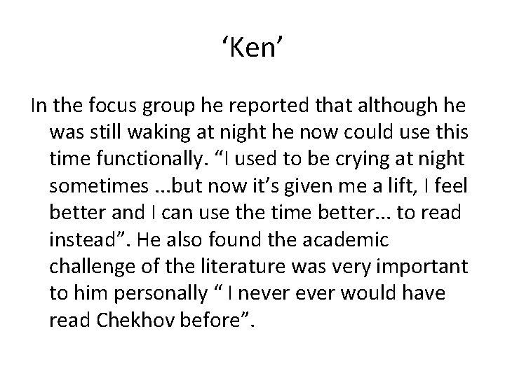 ‘Ken’ In the focus group he reported that although he was still waking at