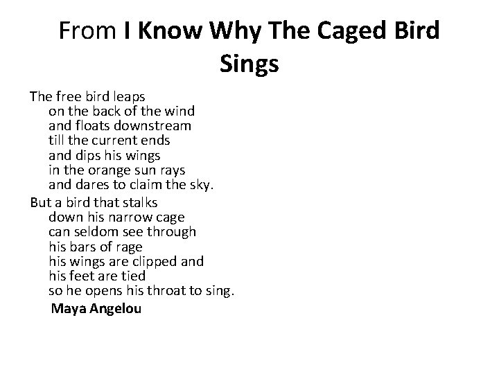 From I Know Why The Caged Bird Sings The free bird leaps on the