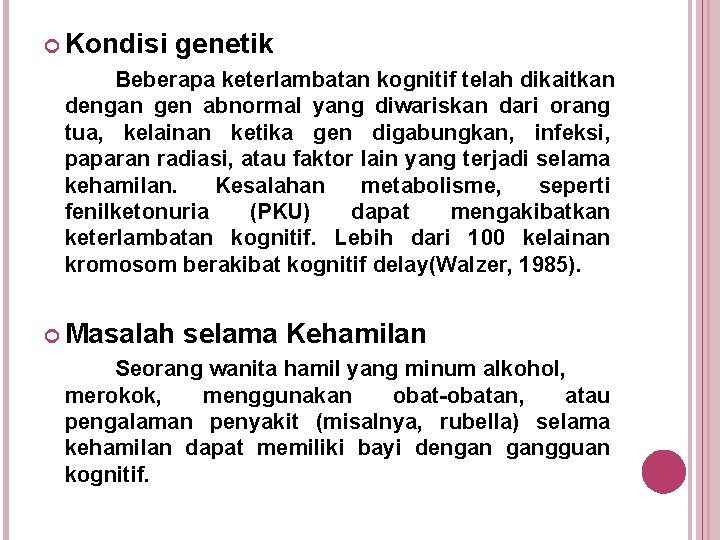  Kondisi genetik Beberapa keterlambatan kognitif telah dikaitkan dengan gen abnormal yang diwariskan dari