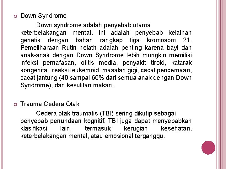  Down Syndrome Down syndrome adalah penyebab utama keterbelakangan mental. Ini adalah penyebab kelainan