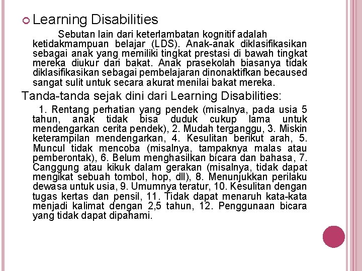  Learning Disabilities Sebutan lain dari keterlambatan kognitif adalah ketidakmampuan belajar (LDS). Anak-anak diklasifikasikan