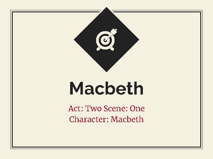 Macbeth Act: Two Scene: One Character: Macbeth 