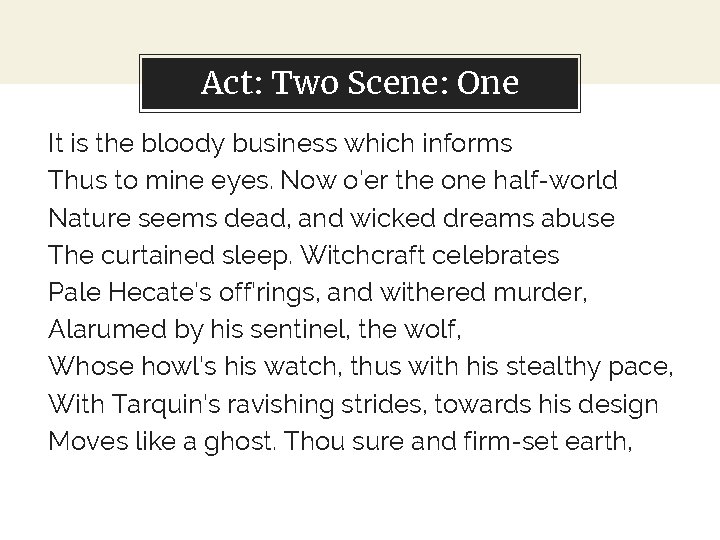 Act: Two Scene: One It is the bloody business which informs Thus to mine