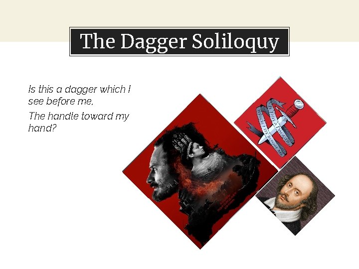 The Dagger Soliloquy Is this a dagger which I see before me, The handle