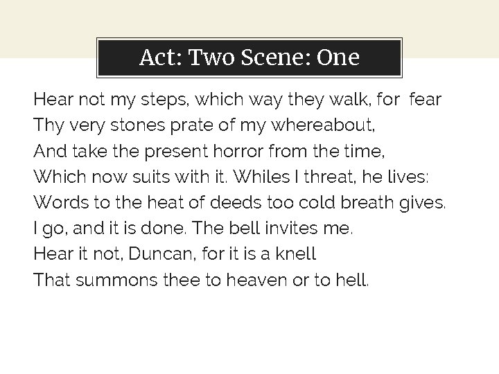 Act: Two Scene: One Hear not my steps, which way they walk, for fear