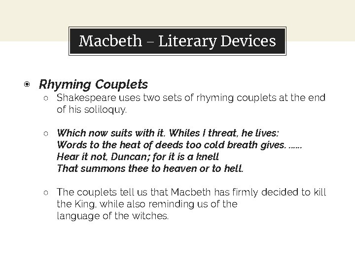 Macbeth – Literary Devices ◉ Rhyming Couplets ○ Shakespeare uses two sets of rhyming