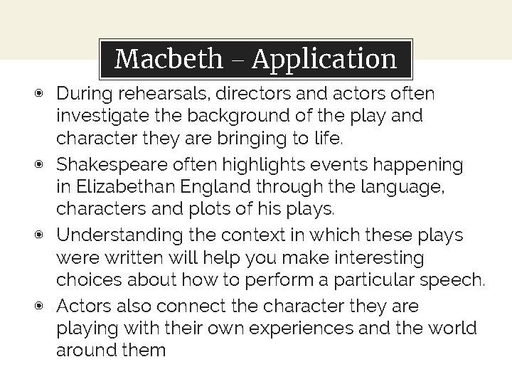 Macbeth – Application ◉ During rehearsals, directors and actors often investigate the background of