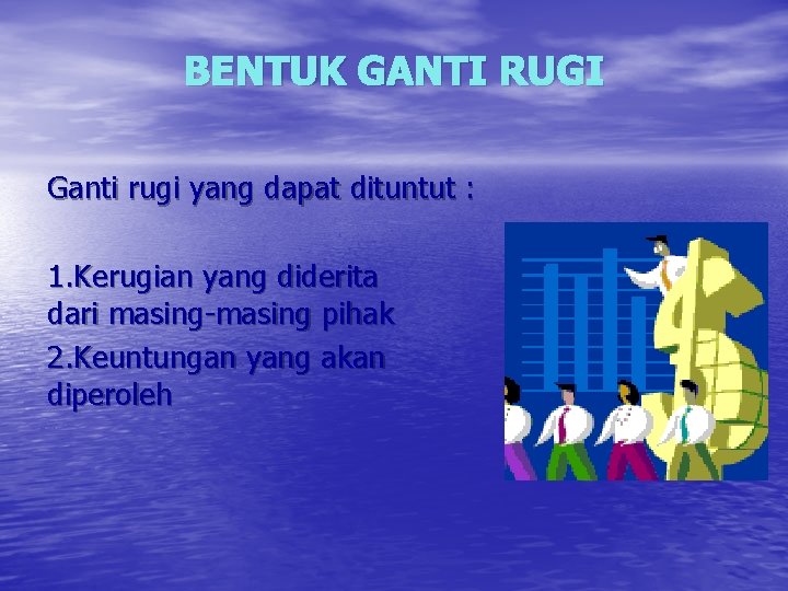 BENTUK GANTI RUGI Ganti rugi yang dapat dituntut : 1. Kerugian yang diderita dari