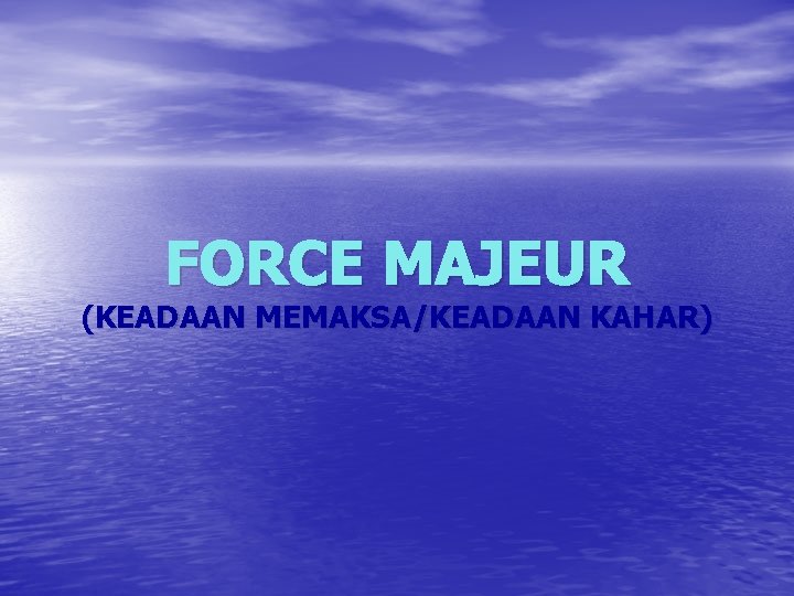 FORCE MAJEUR (KEADAAN MEMAKSA/KEADAAN KAHAR) 