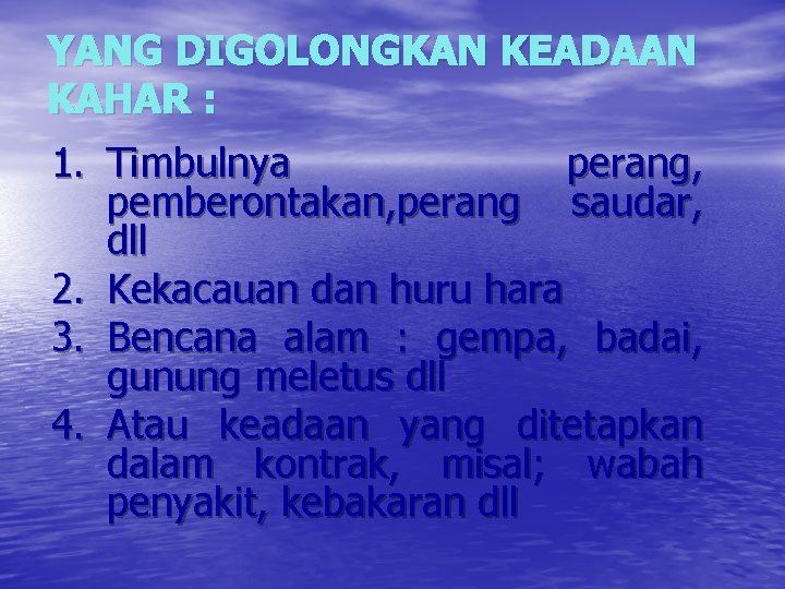 YANG DIGOLONGKAN KEADAAN KAHAR : 1. Timbulnya perang, pemberontakan, perang saudar, dll 2. Kekacauan