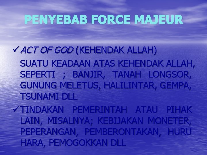 PENYEBAB FORCE MAJEUR ü ACT OF GOD (KEHENDAK ALLAH) SUATU KEADAAN ATAS KEHENDAK ALLAH,