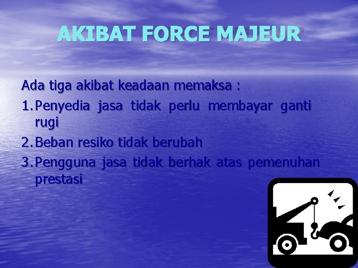 AKIBAT FORCE MAJEUR Ada tiga akibat keadaan memaksa : 1. Penyedia jasa tidak perlu