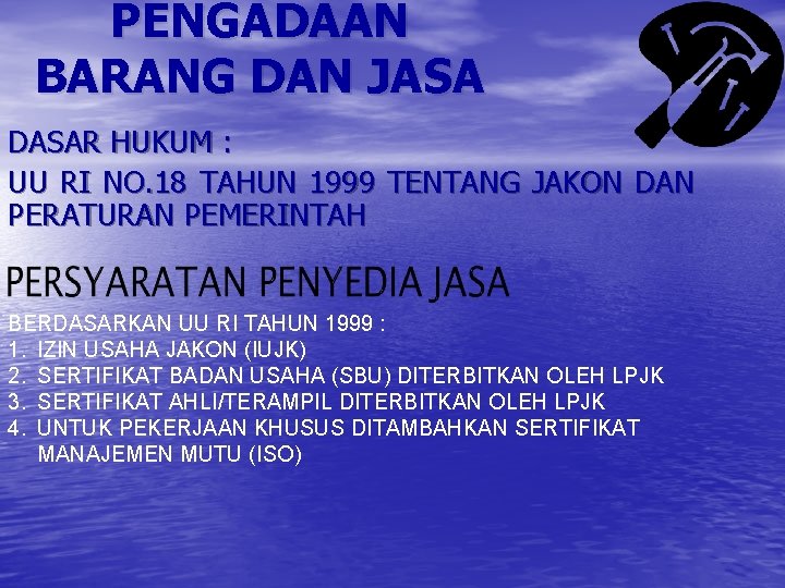 PENGADAAN BARANG DAN JASA DASAR HUKUM : UU RI NO. 18 TAHUN 1999 TENTANG