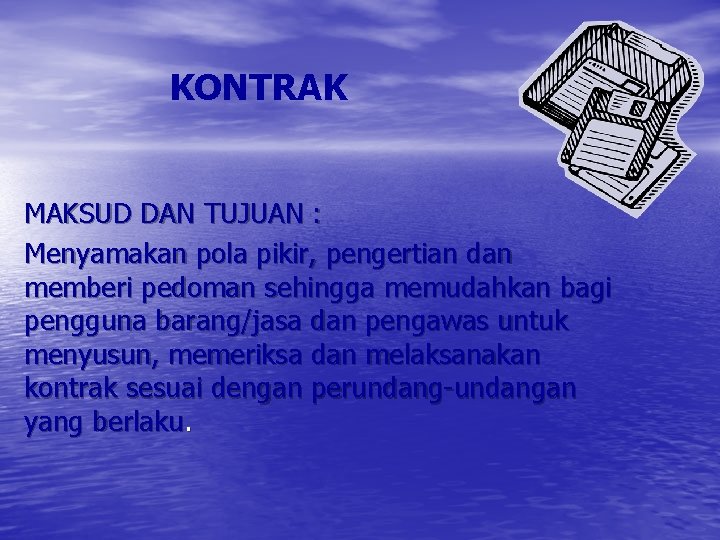 KONTRAK MAKSUD DAN TUJUAN : Menyamakan pola pikir, pengertian dan memberi pedoman sehingga memudahkan