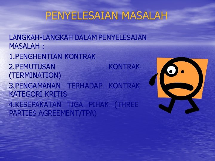 PENYELESAIAN MASALAH LANGKAH-LANGKAH DALAM PENYELESAIAN MASALAH : 1. PENGHENTIAN KONTRAK 2. PEMUTUSAN KONTRAK (TERMINATION)