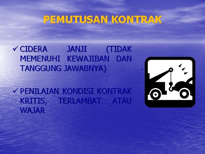 PEMUTUSAN KONTRAK ü CIDERA JANJI (TIDAK MEMENUHI KEWAJIBAN DAN TANGGUNG JAWABNYA) ü PENILAIAN KONDISI