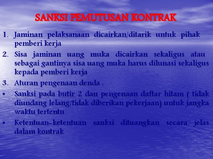 SANKSI PEMUTUSAN KONTRAK 1. Jaminan pelaksanaan dicairkan/ditarik untuk pihak pemberi kerja 2. Sisa jaminan