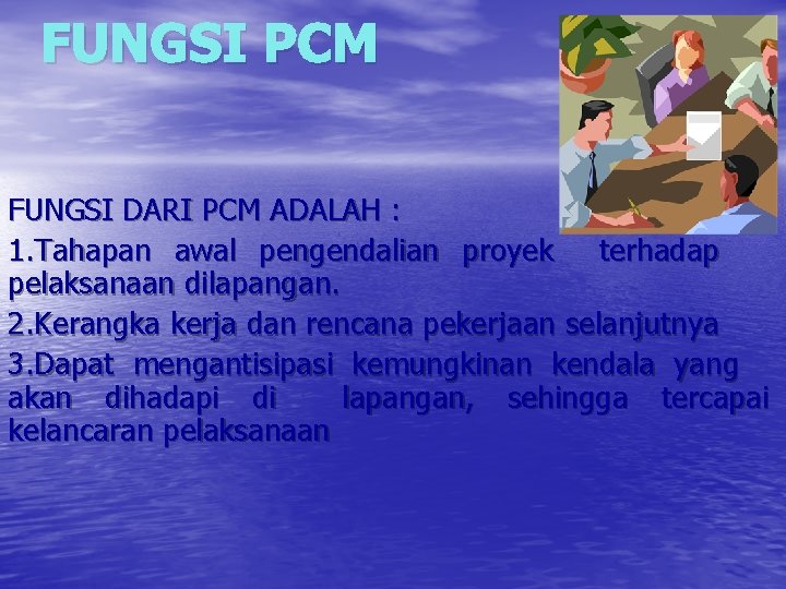 FUNGSI PCM FUNGSI DARI PCM ADALAH : 1. Tahapan awal pengendalian proyek terhadap pelaksanaan