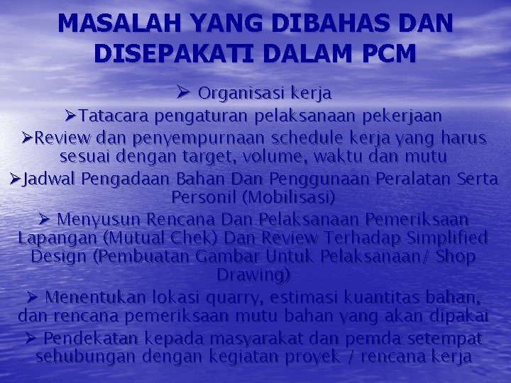 MASALAH YANG DIBAHAS DAN DISEPAKATI DALAM PCM Ø Organisasi kerja ØTatacara pengaturan pelaksanaan pekerjaan