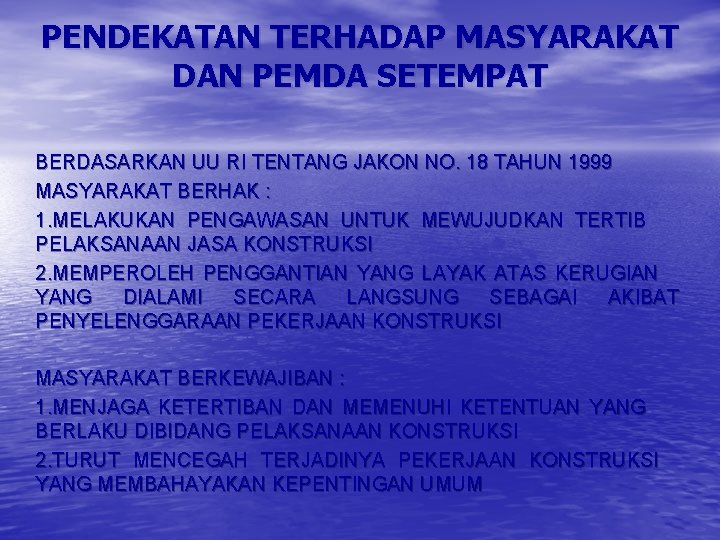 PENDEKATAN TERHADAP MASYARAKAT DAN PEMDA SETEMPAT BERDASARKAN UU RI TENTANG JAKON NO. 18 TAHUN