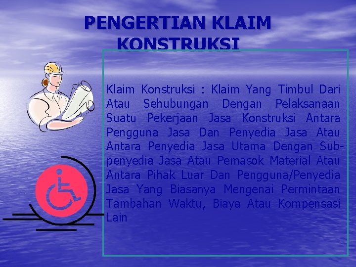 PENGERTIAN KLAIM KONSTRUKSI Klaim Konstruksi : Klaim Yang Timbul Dari Atau Sehubungan Dengan Pelaksanaan