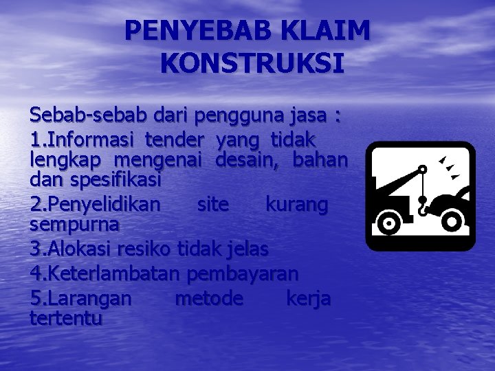 PENYEBAB KLAIM KONSTRUKSI Sebab-sebab dari pengguna jasa : 1. Informasi tender yang tidak lengkap