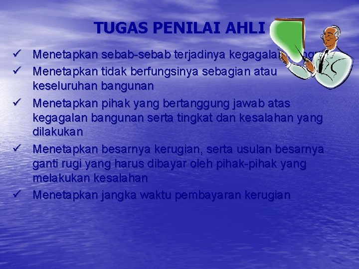 TUGAS PENILAI AHLI ü Menetapkan sebab-sebab terjadinya kegagalan bangunan ü Menetapkan tidak berfungsinya sebagian