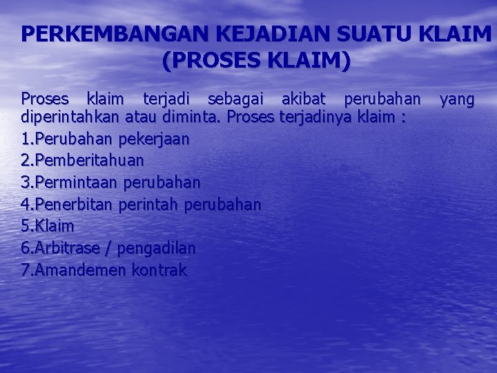 PERKEMBANGAN KEJADIAN SUATU KLAIM (PROSES KLAIM) Proses klaim terjadi sebagai akibat perubahan yang diperintahkan