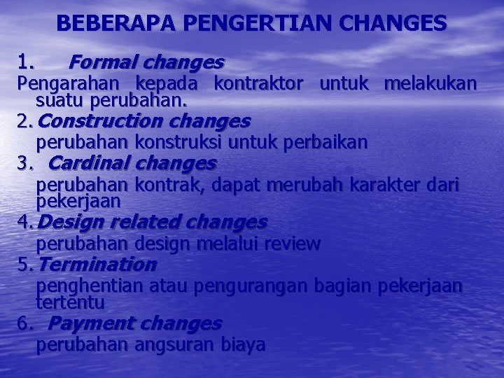 BEBERAPA PENGERTIAN CHANGES 1. Formal changes Pengarahan kepada kontraktor untuk melakukan suatu perubahan. 2.