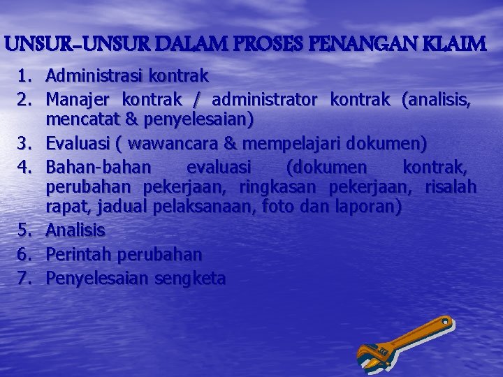 UNSUR-UNSUR DALAM PROSES PENANGAN KLAIM 1. Administrasi kontrak 2. Manajer kontrak / administrator kontrak