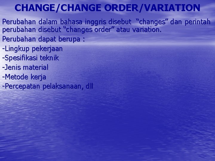 CHANGE/CHANGE ORDER/VARIATION Perubahan dalam bahasa inggris disebut “changes” dan perintah perubahan disebut “changes order”