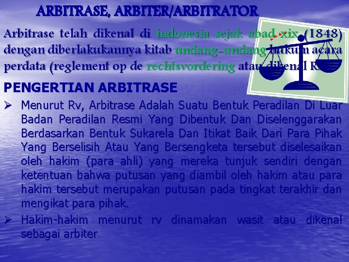 ARBITRASE, ARBITER/ARBITRATOR Arbitrase telah dikenal di indonesia sejak abad xix (1848) dengan diberlakukannya kitab