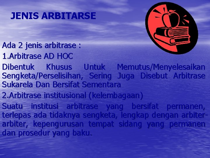 JENIS ARBITARSE Ada 2 jenis arbitrase : 1. Arbitrase AD HOC Dibentuk Khusus Untuk