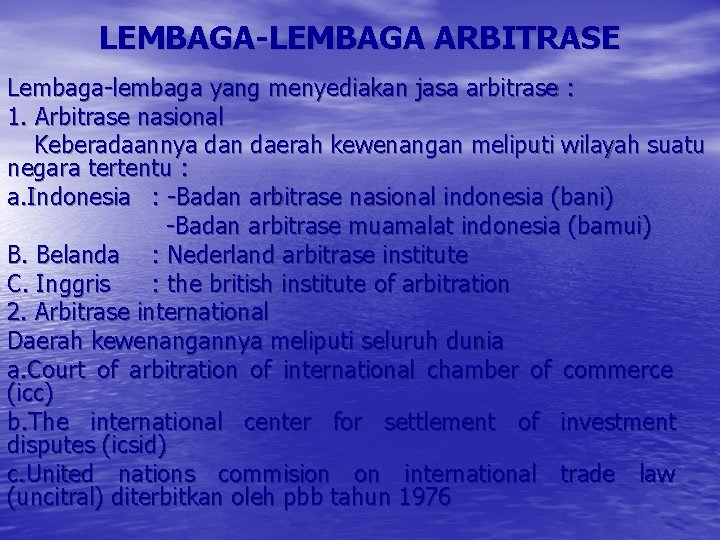 LEMBAGA-LEMBAGA ARBITRASE Lembaga-lembaga yang menyediakan jasa arbitrase : 1. Arbitrase nasional Keberadaannya dan daerah