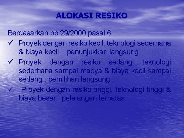 ALOKASI RESIKO Berdasarkan pp 29/2000 pasal 6 : ü Proyek dengan resiko kecil, teknologi
