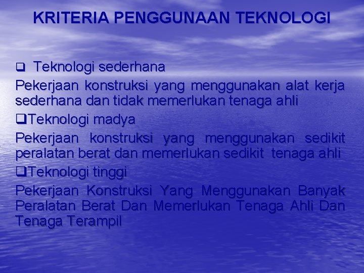 KRITERIA PENGGUNAAN TEKNOLOGI q Teknologi sederhana Pekerjaan konstruksi yang menggunakan alat kerja sederhana dan