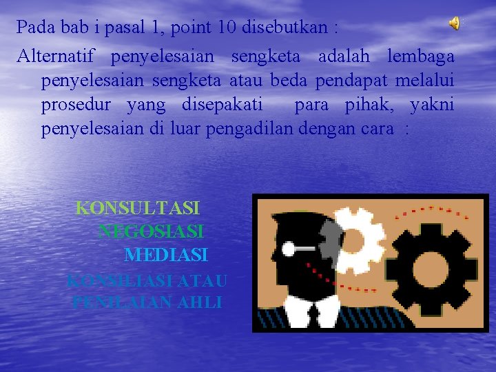 Pada bab i pasal 1, point 10 disebutkan : Alternatif penyelesaian sengketa adalah lembaga