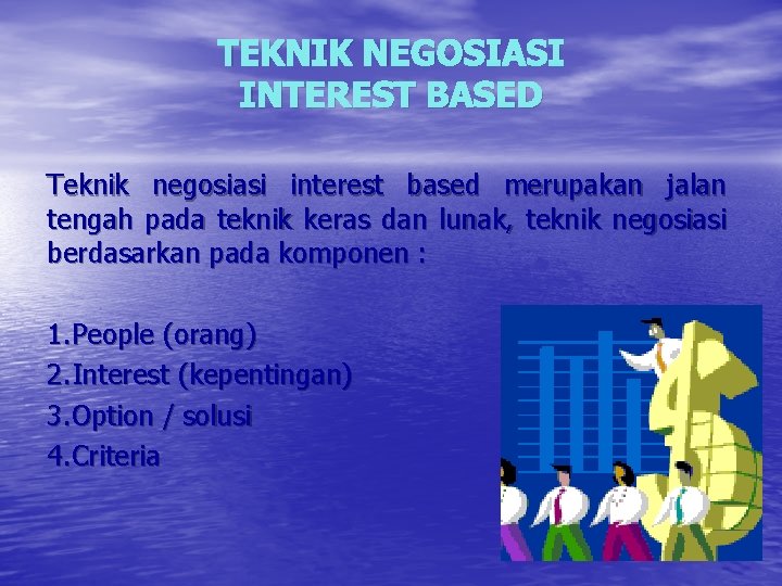 TEKNIK NEGOSIASI INTEREST BASED Teknik negosiasi interest based merupakan jalan tengah pada teknik keras