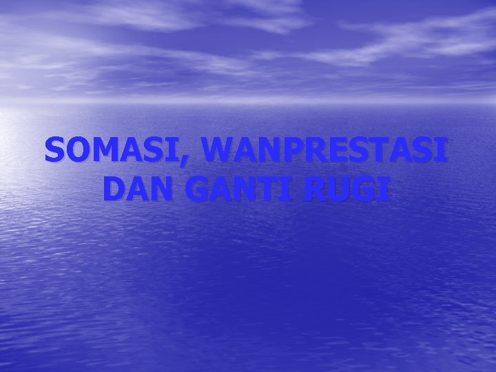 SOMASI, WANPRESTASI DAN GANTI RUGI 