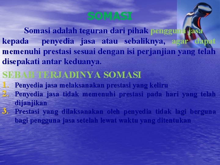 SOMASI Somasi adalah teguran dari pihak pengguna jasa kepada penyedia jasa atau sebaliknya, agar
