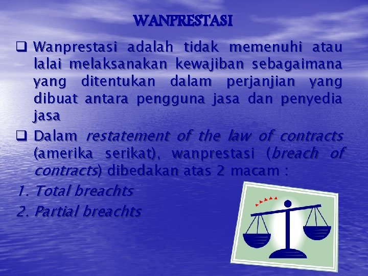 WANPRESTASI q Wanprestasi adalah tidak memenuhi atau lalai melaksanakan kewajiban sebagaimana yang ditentukan dalam
