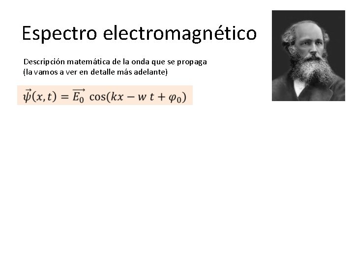 Espectro electromagnético Descripción matemática de la onda que se propaga (la vamos a ver