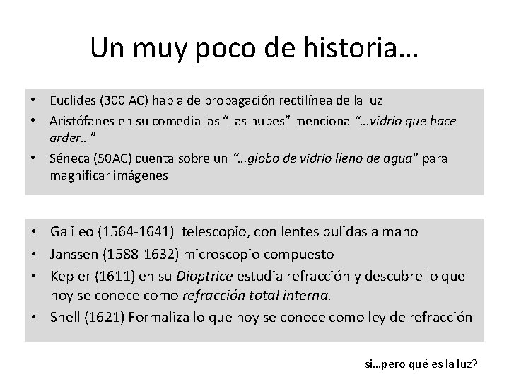 Un muy poco de historia… • Euclides (300 AC) habla de propagación rectilínea de