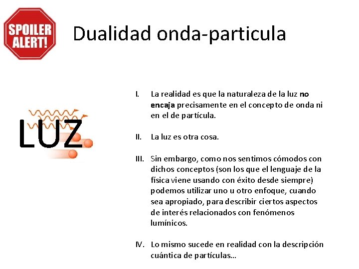Dualidad onda-particula I. LUZ La realidad es que la naturaleza de la luz no